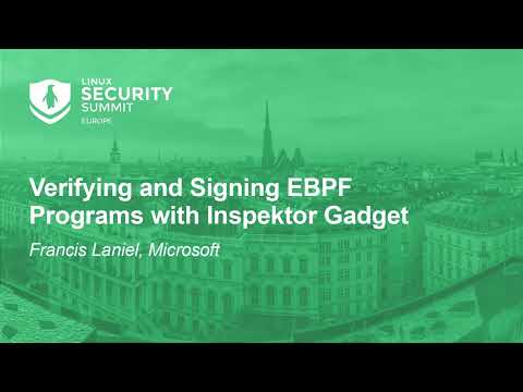 Verifying and Signing EBPF Programs with Inspektor Gadget – Francis Laniel, Microsoft