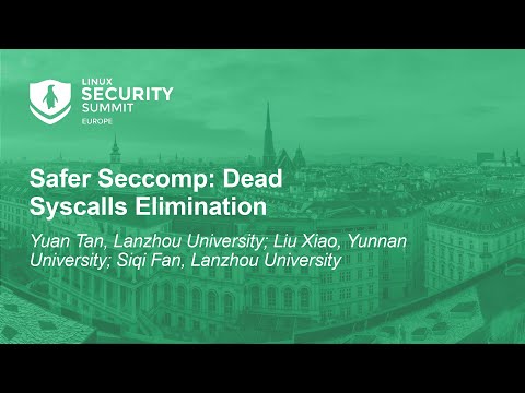 Safer Seccomp: Dead Syscalls Elimination – Yuan Tan & Siqi Fan, Lanzhou University; Xiao Liu