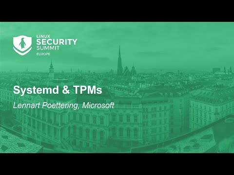 Systemd & TPMs – Lennart Poettering, Microsoft