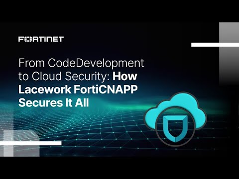 From Code Development to Cloud Security: How Lacework FortiCNAPP Secures It All | FortiCNAPP