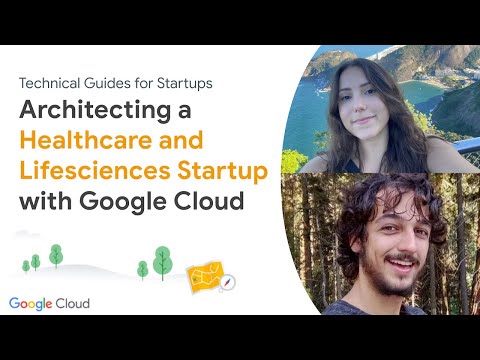 Architecting a healthcare and life sciences startup with Google Cloud
