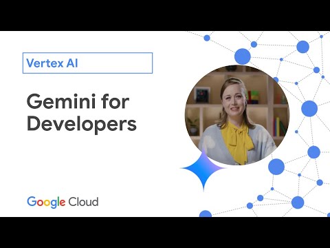 Gemini for Developers – Vertex AI