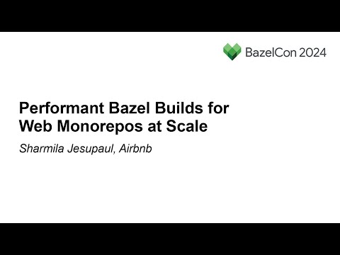 Performant Bazel Builds for Web Monorepos at Scale – Sharmila Jesupaul, Airbnb