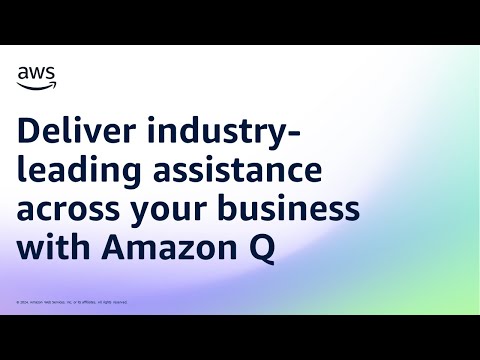 Deliver industry-leading assistance across your business with Amazon Q | Amazon Web Services