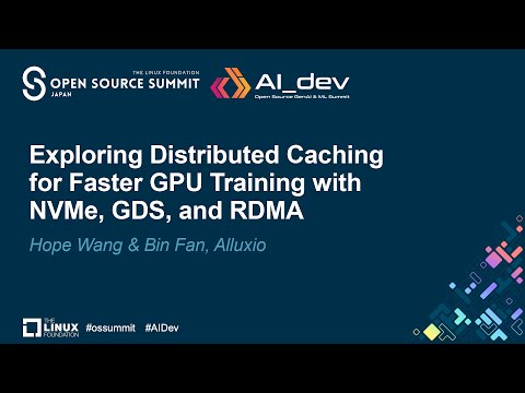 Exploring Distributed Caching for Faster GPU Training with NVMe, GDS, and RDMA – Hope Wang & Bin Fan