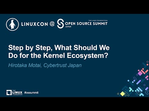 Step by Step, What Should We Do for the Kernel Ecosystem? – Hirotaka Motai, Cybertrust Japan