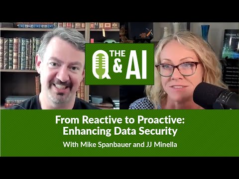 Q&AI: From Reactive to Proactive – Enhancing Data Security with Mike Spanbauer and JJ Minella