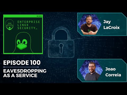 Enterprise Linux Security Episode 100 – Eavesdropping as a Service