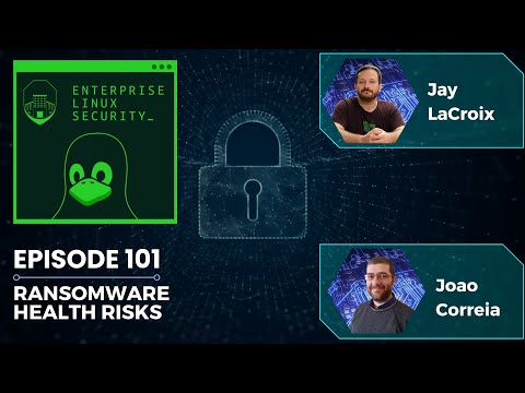 Enterprise Linux Security Episode 101 – Ransomware Health Risks