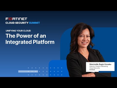 Unifying Your Cloud: The Power of an Integrated Platform | Fortinet Cloud Security Summit