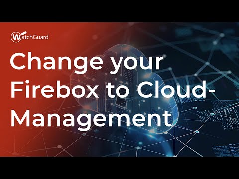 Tutorial: Change your Firebox to Cloud Management