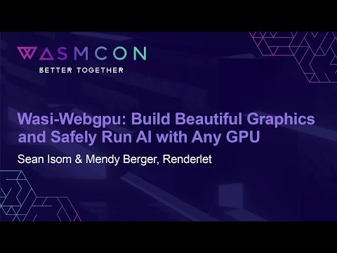 Wasi-Webgpu: Build Beautiful Graphics and Safely Run AI with Any GPU – Sean Isom & Mendy Berger