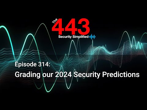 Grading our 2024 Security Predictions – The 443 Podcast – Episode 314