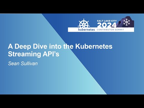 A Deep Dive into the Kubernetes Streaming APIs