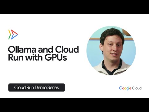 Ollama and Cloud Run with GPUs