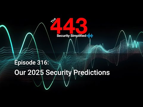 Our 2025 Security Predictions- The 443 Podcast – Episode 316
