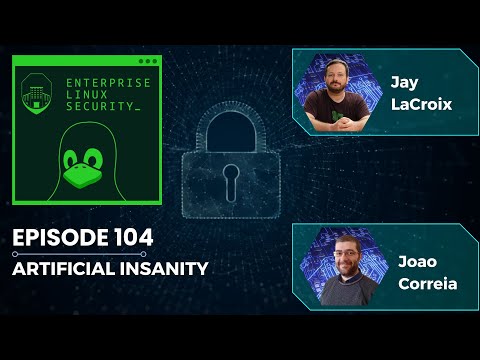Enterprise Linux Security Episode 104 – Artificial Insanity