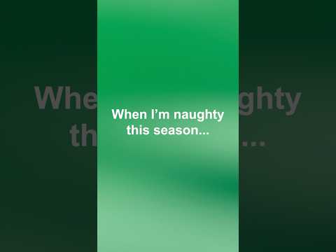 When I’m nice this season vs. when I’m naughty this season