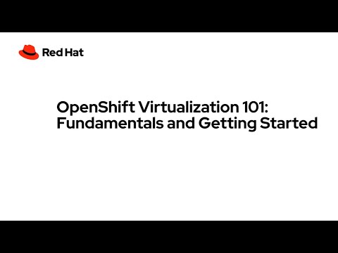 OpenShift Virtualization 101: Fundamentals and Getting Started