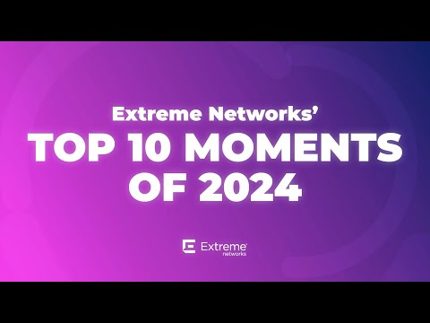 Extreme Networks’ Top 10 Moments of 2024