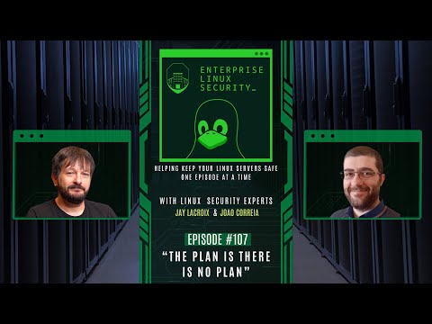 Enterprise Linux Security Episode 107 – The Plan is there is no Plan