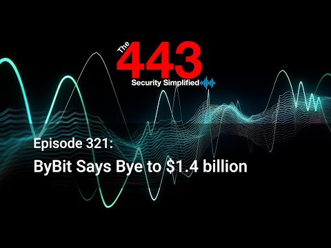 ByBit Says Bye to $1.4 billion – The 443 Podcast – Episode 321