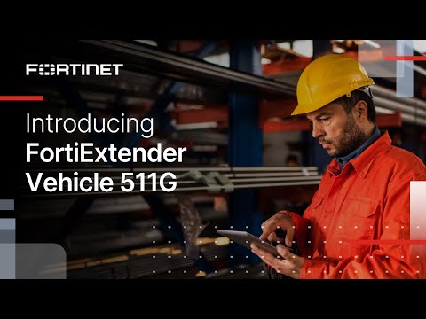 Introducing FortiExtender Vehicle 511G | OT Security