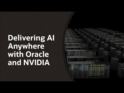 Delivering AI Anywhere with Oracle and NVIDIA