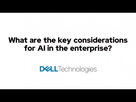 Key considerations for AI in the enterprise – Dell Technologies