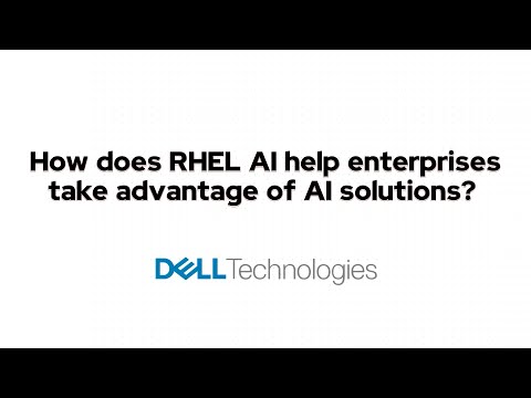 How does RHEL AI help enterprises take advantage of AI solutions? – Dell Technologies