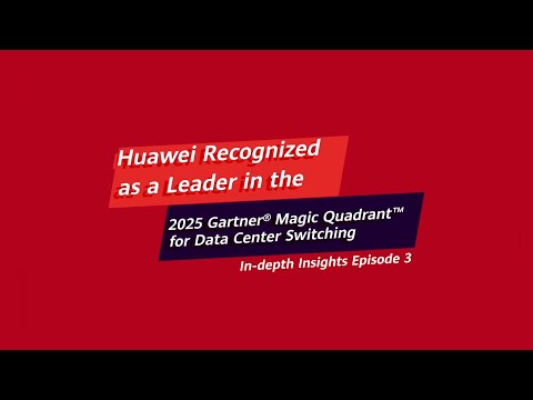 Deep Dive EP 3 Huawei recognized leader in 2025 Gartner Magic Quadrant for Data Center Switching.