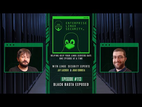 Enterprise Linux Security Episode 113 – Black Basta Exposed
