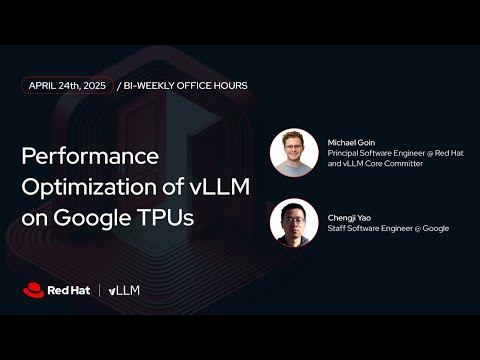 [vLLM Office Hours #24] Performance Optimization of vLLM on Google TPUs