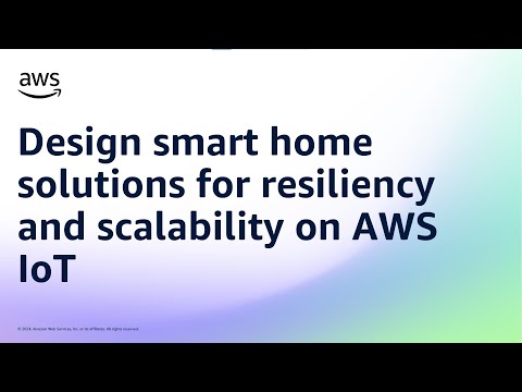 Design smart home solutions for resiliency and scalability on AWS IoT | Amazon Web Services