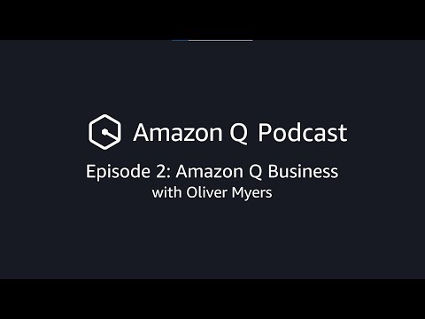 The Amazon Q Podcast || Episode 2: Amazon Q Business with Oliver Myers | Amazon Web Services