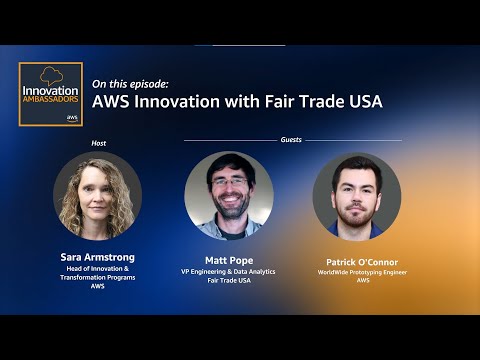 AWS Innovation with Fair Trade USA | Innovation Ambassadors | Amazon Web Services