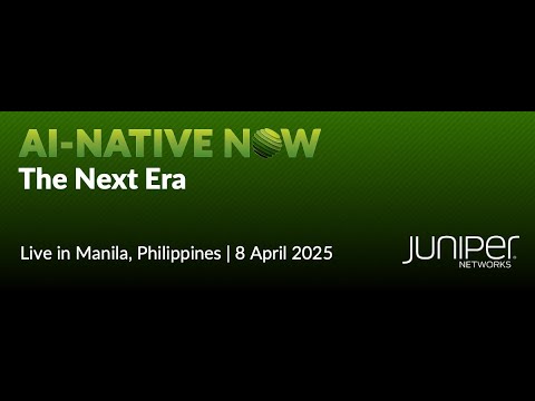 Juniper AI-Native NOW: The Next Era Live in Manila, Philippines 2025 | Key Highlights