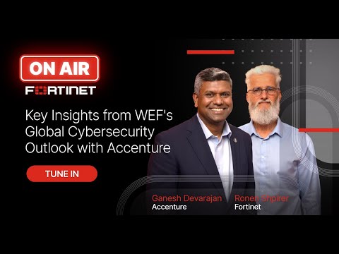 Key Insights from WEF’s Global Cybersecurity Outlook with Accenture | Fortinet ON AIR #4