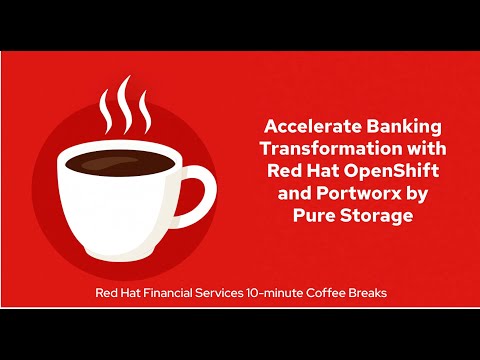 Accelerate Banking Transformation with Red Hat OpenShift and Portworx by Pure Storage