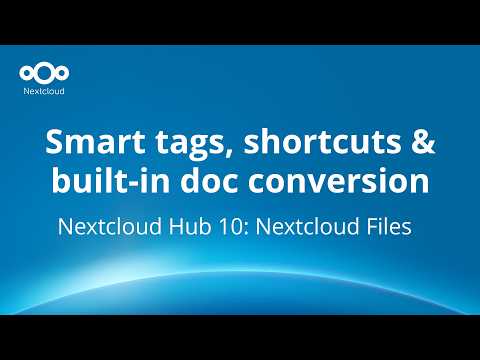 Hub 10 Nextcloud Files: Smart tags, shortcuts & built-in doc conversion