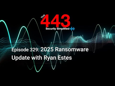 2025 Ransomware Update with Ryan Estes – The 443 Podcast – Episode 329
