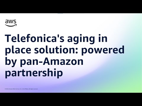 Telefonica’s aging in place solution: powered by pan-Amazon partnership | Amazon Web Services