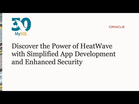 Discover the Power of HeatWave with Simplified App Development and Enhanced Security