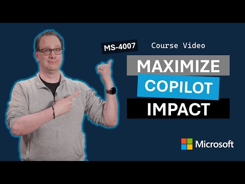Drive value and maximize the impact of Copilot for Microsoft 365 within your organization MS-4007