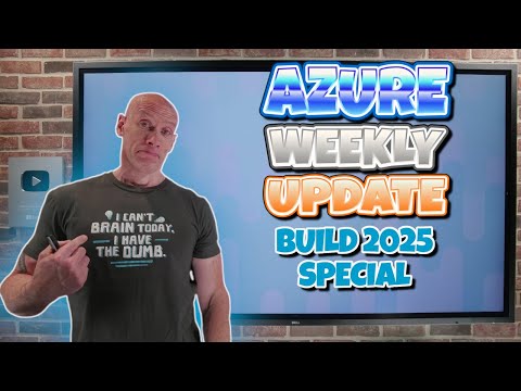 Azure Update – BUILD 2025 SPECIAL – 23rd May 2025
