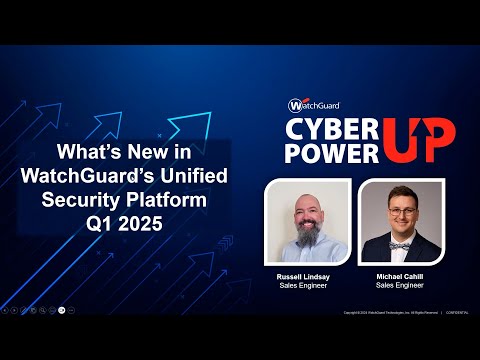 WatchGuard Cyber Power-Up Webinar: What’s New in WatchGuard’s Unified Security Platform (May 2025)