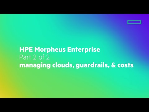 HPE Morpheus Enterprise (2 of 2) – Managing Clouds, Guardrails, & Cost