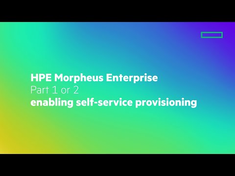 HPE Morpheus Enterprise (1 of 2) – Enabling Self-Service Provisioning
