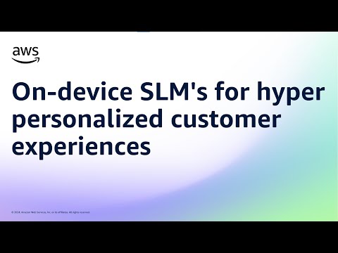 On-device SLM’s for hyper personalized customer experiences | Amazon Web Services