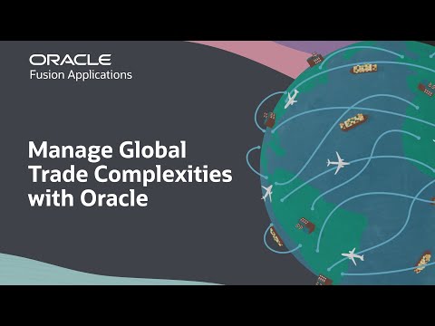 How Oracle Can Help You Manage Global Trade Complexities